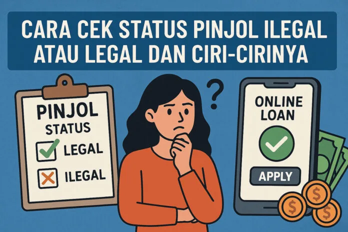 Cara Cek Status Pinjol Ilegal atau Legal dan Ciri-cirinya